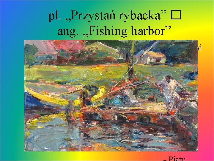 pl. „Przystań rybacka” � ang. „Fishing harbor” Kliknij, aby edytować format tekstu konspektu Drugi