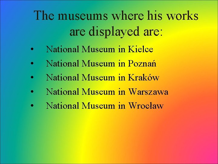 The museums where his works are displayed are: • • • National Museum in