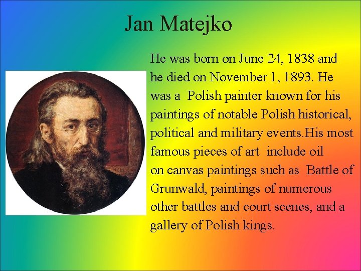 Jan Matejko He was born on June 24, 1838 and he died on November