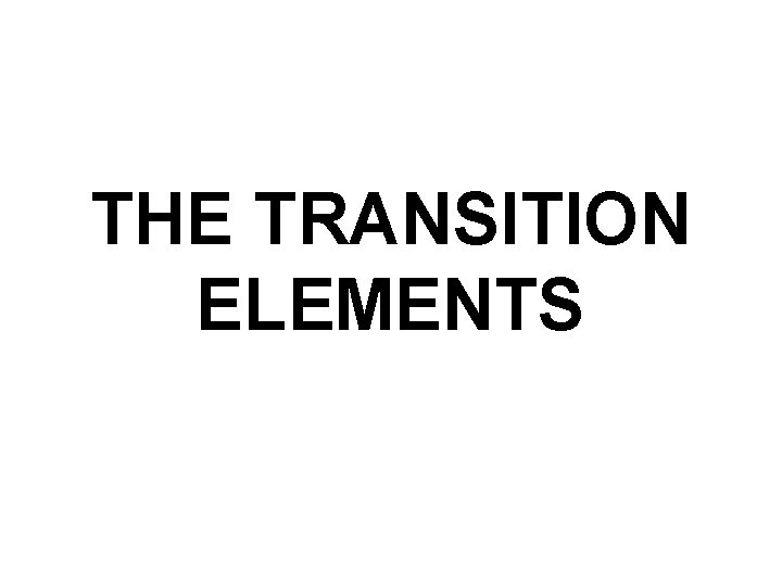 THE TRANSITION ELEMENTS 