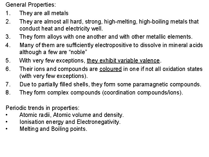 General Properties: 1. They are all metals 2. They are almost all hard, strong,