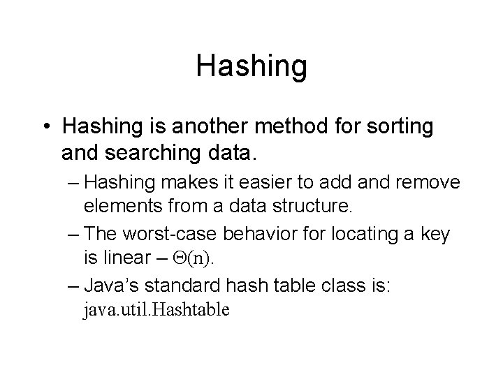 Hashing • Hashing is another method for sorting and searching data. – Hashing makes