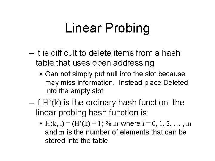 Linear Probing – It is difficult to delete items from a hash table that