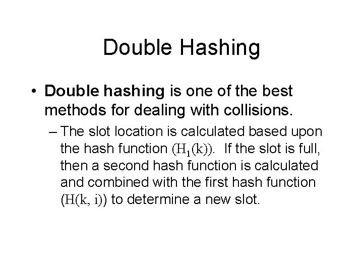 Double Hashing • Double hashing is one of the best methods for dealing with