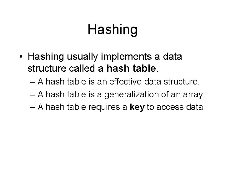 Hashing • Hashing usually implements a data structure called a hash table. – A