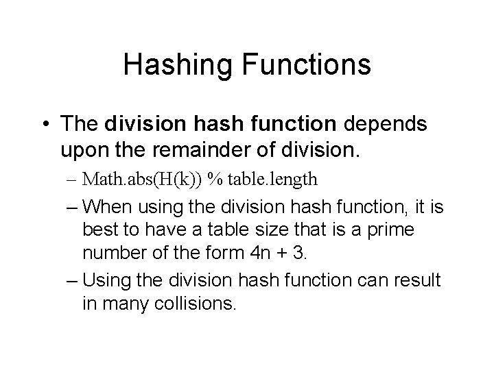 Hashing Functions • The division hash function depends upon the remainder of division. –