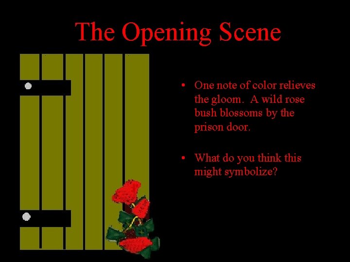 The Opening Scene • One note of color relieves the gloom. A wild rose