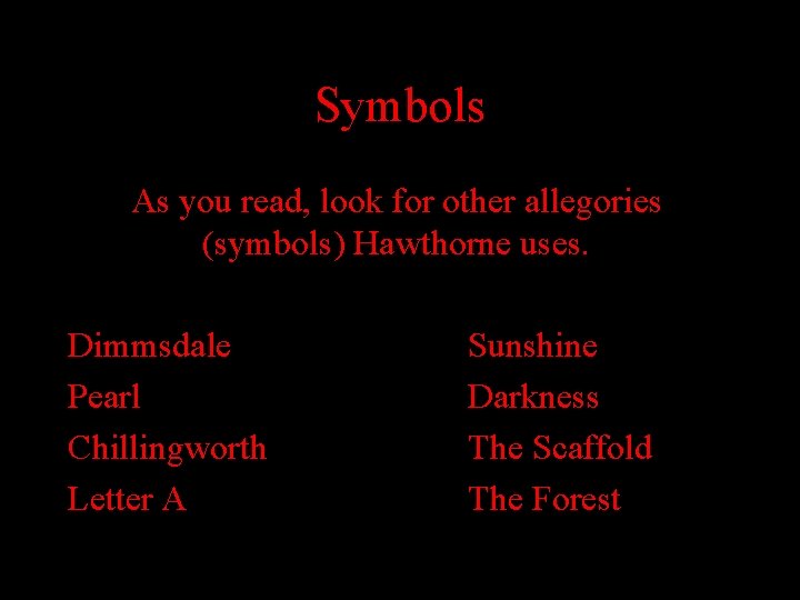 Symbols As you read, look for other allegories (symbols) Hawthorne uses. Dimmsdale Pearl Chillingworth