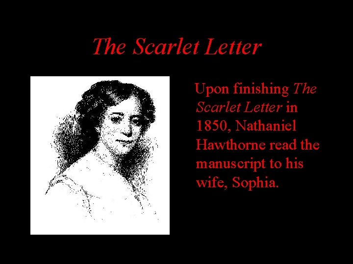 The Scarlet Letter Upon finishing The Scarlet Letter in 1850, Nathaniel Hawthorne read the