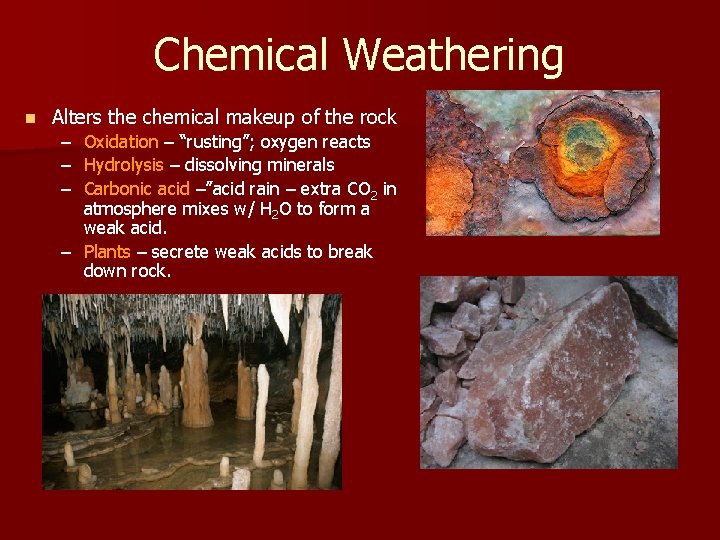 Chemical Weathering n Alters the chemical makeup of the rock – – – Oxidation