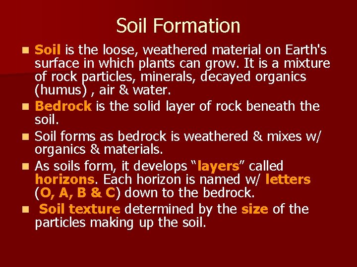 Soil Formation n n Soil is the loose, weathered material on Earth's surface in