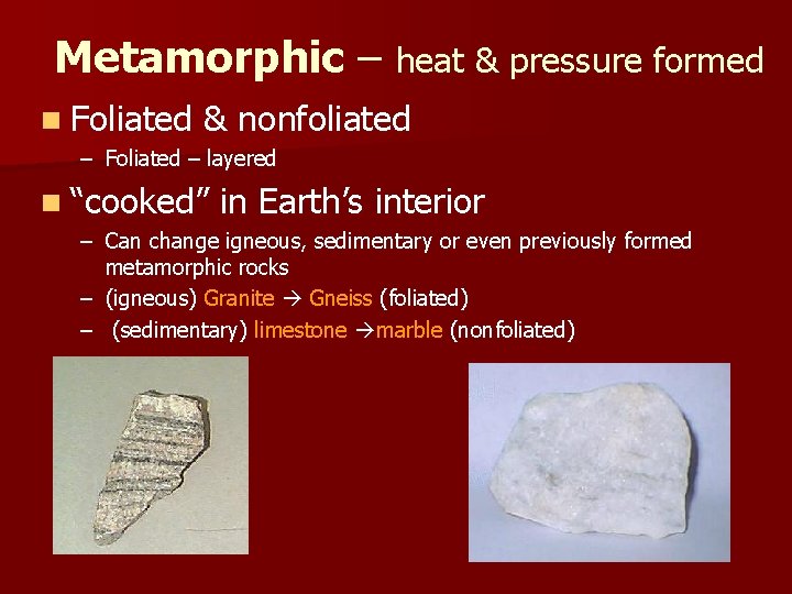 Metamorphic – heat & pressure formed n Foliated & nonfoliated – Foliated – layered