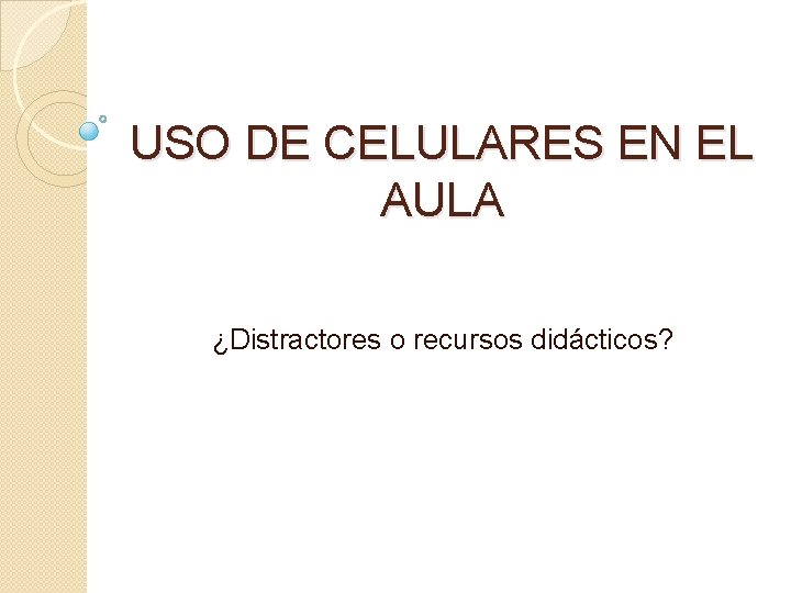 USO DE CELULARES EN EL AULA ¿Distractores o recursos didácticos? 