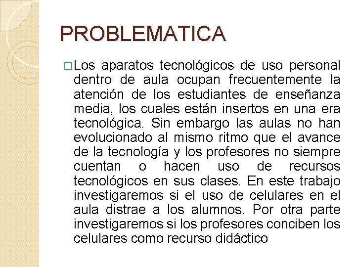 PROBLEMATICA �Los aparatos tecnológicos de uso personal dentro de aula ocupan frecuentemente la atención