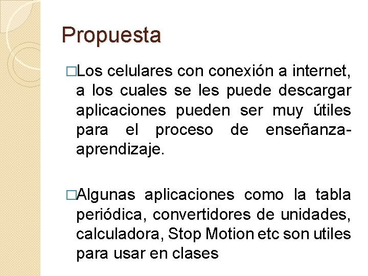 Propuesta �Los celulares conexión a internet, a los cuales se les puede descargar aplicaciones