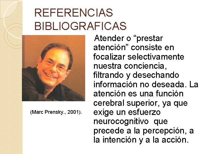 REFERENCIAS BIBLIOGRAFICAS (Marc Prensky. , 2001). Atender o “prestar atención” consiste en focalizar selectivamente