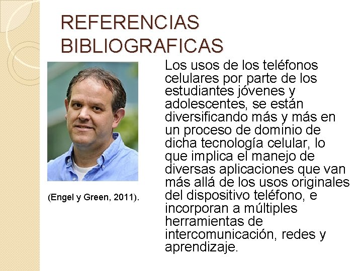 REFERENCIAS BIBLIOGRAFICAS (Engel y Green, 2011). Los usos de los teléfonos celulares por parte