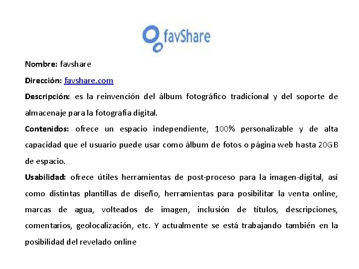 Nombre: favshare Dirección: favshare. com Descripción: es la reinvención del álbum fotográfico tradicional y