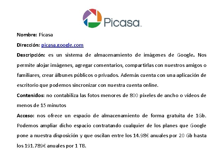 Nombre: Picasa Dirección: picasa. google. com Descripción: es un sistema de almacenamiento de imágenes