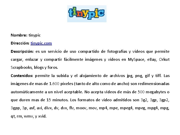 Nombre: tinypic Dirección: tinypic. com Descripción: es un servicio de uso compartido de fotografías