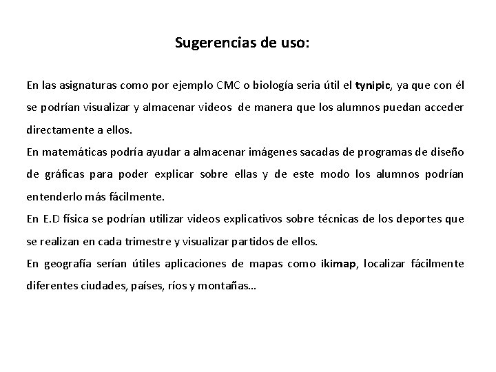 Sugerencias de uso: En las asignaturas como por ejemplo CMC o biología seria útil