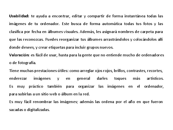Usabilidad: te ayuda a encontrar, editar y compartir de forma instantánea todas las imágenes