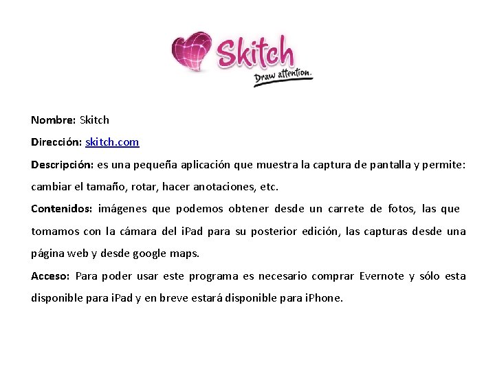 Nombre: Skitch Dirección: skitch. com Descripción: es una pequeña aplicación que muestra la captura