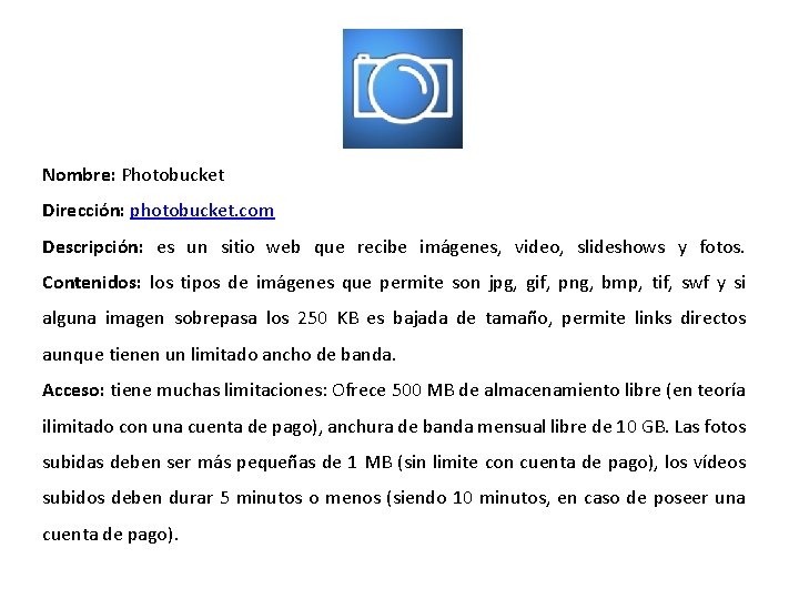 Nombre: Photobucket Dirección: photobucket. com Descripción: es un sitio web que recibe imágenes, video,