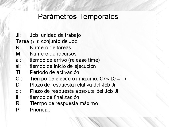 Parámetros Temporales Ji: Job, unidad de trabajo Tarea ( i ): conjunto de Job