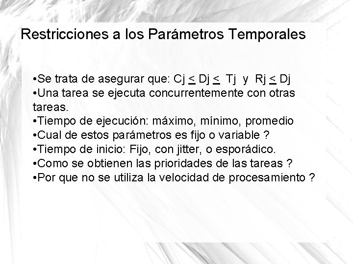 Restricciones a los Parámetros Temporales • Se trata de asegurar que: Cj < Dj