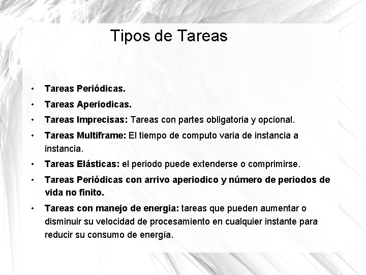 Tipos de Tareas • Tareas Periódicas. • Tareas Aperiodicas. • Tareas Imprecisas: Tareas con