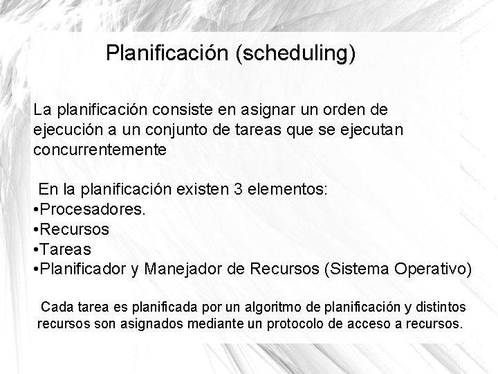 Planificación (scheduling) La planificación consiste en asignar un orden de ejecución a un conjunto