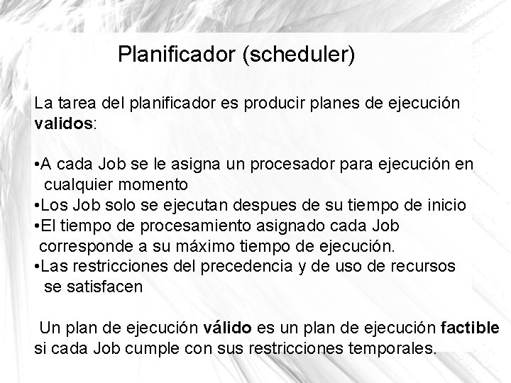 Planificador (scheduler) La tarea del planificador es producir planes de ejecución validos: • A