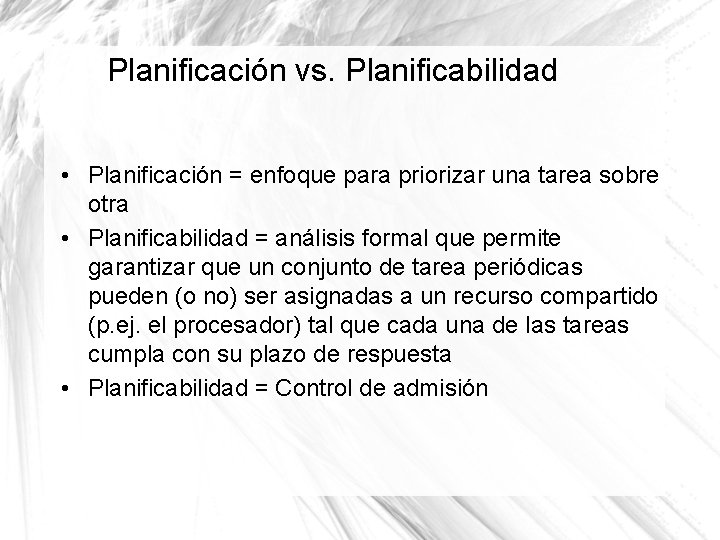 Planificación vs. Planificabilidad • Planificación = enfoque para priorizar una tarea sobre otra •