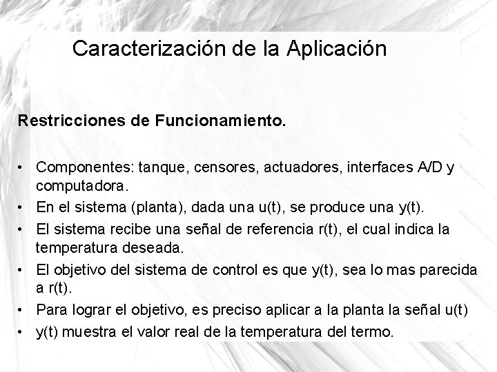 Caracterización de la Aplicación Restricciones de Funcionamiento. • Componentes: tanque, censores, actuadores, interfaces A/D