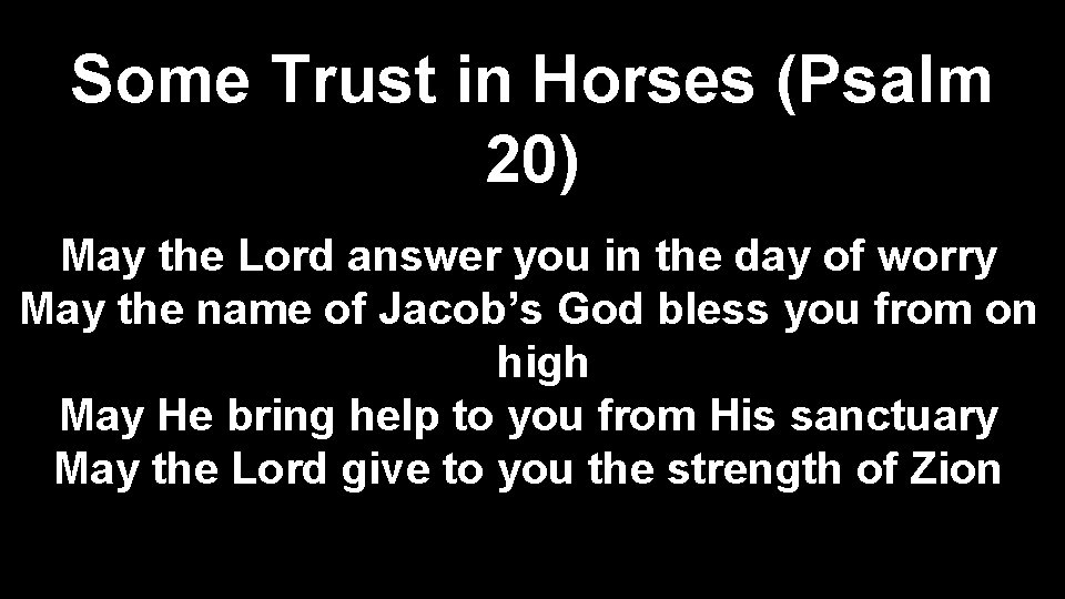 Some Trust in Horses (Psalm 20) May the Lord answer you in the day