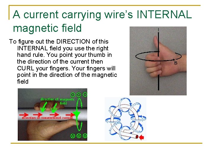 A current carrying wire’s INTERNAL magnetic field To figure out the DIRECTION of this