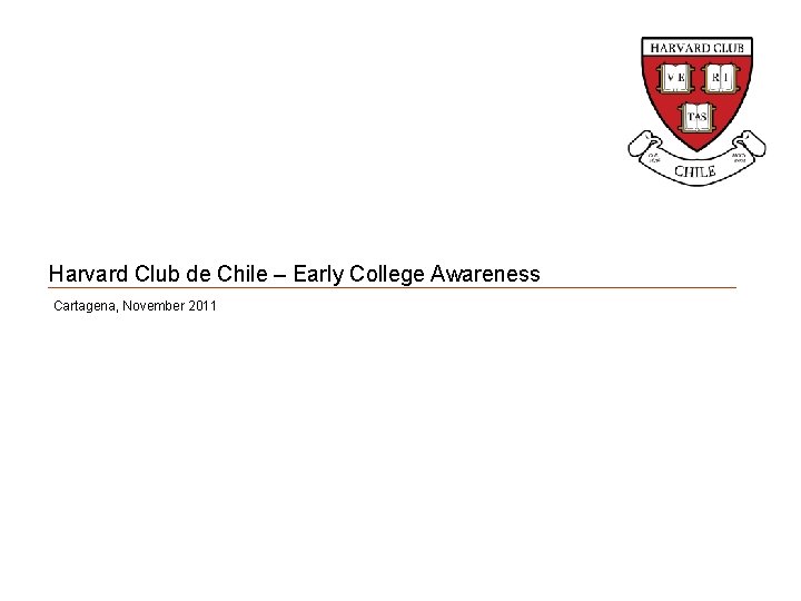 Harvard Club de Chile – Early College Awareness Cartagena, November 2011 