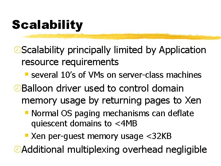 Scalability ¾Scalability principally limited by Application resource requirements § several 10’s of VMs on
