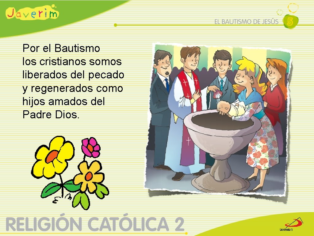 Por el Bautismo los cristianos somos liberados del pecado y regenerados como hijos amados