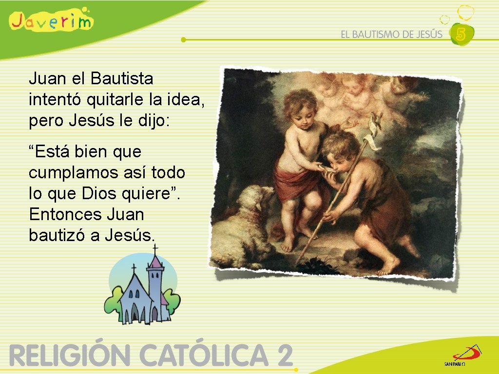 Juan el Bautista intentó quitarle la idea, pero Jesús le dijo: “Está bien que