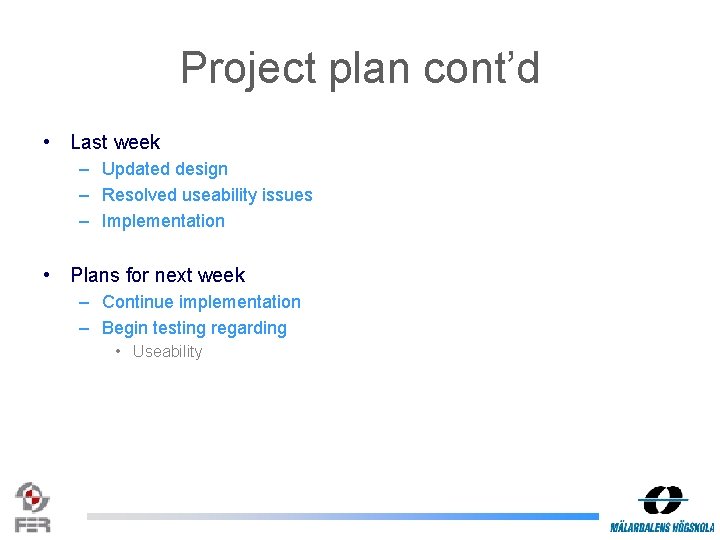 Project plan cont’d • Last week – Updated design – Resolved useability issues –