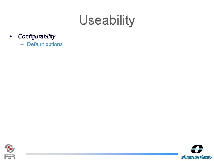 Useability • Configurability – Default options 