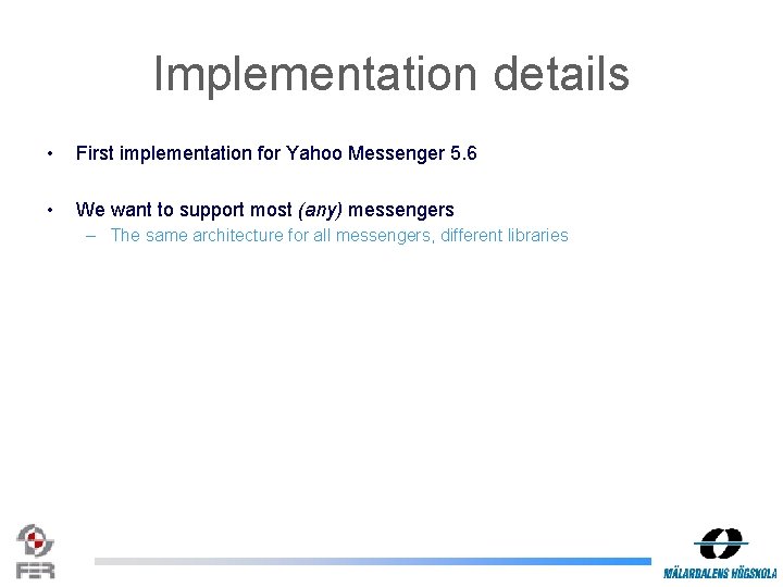 Implementation details • First implementation for Yahoo Messenger 5. 6 • We want to