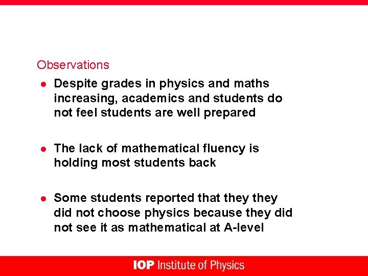 Observations l Despite grades in physics and maths increasing, academics and students do not