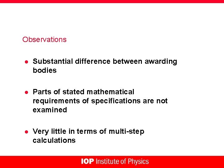 Observations l Substantial difference between awarding bodies l Parts of stated mathematical requirements of