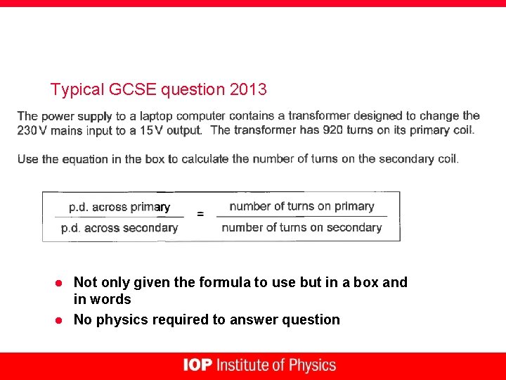 Typical GCSE question 2013 l l Not only given the formula to use but