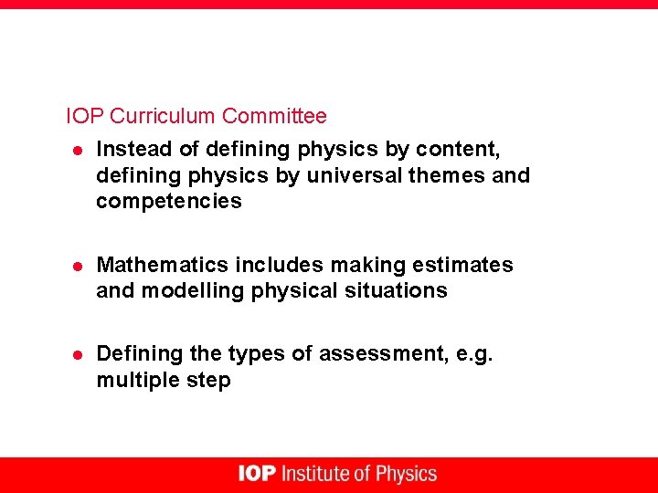 IOP Curriculum Committee l Instead of defining physics by content, defining physics by universal