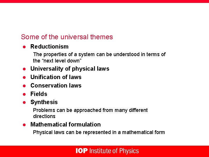 Some of the universal themes l Reductionism The properties of a system can be