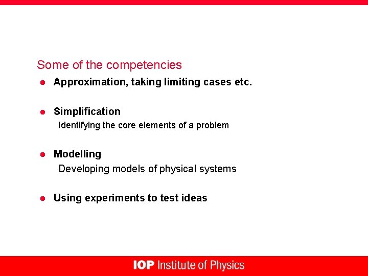 Some of the competencies l Approximation, taking limiting cases etc. l Simplification Identifying the